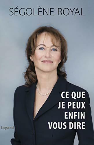 Livrenpoche : Ce que je peux enfin vous dire - Ségolène Royal - Livre