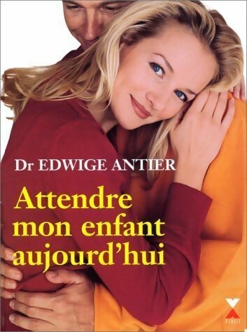 Livrenpoche : Attendre mon enfant aujourd'hui - Edwige Antier - Livre
