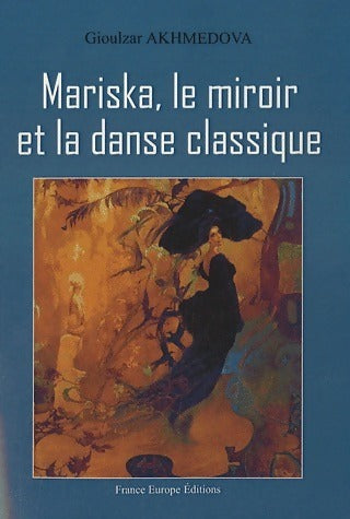 Mariska, le miroir et la danse classique - Gioulzar Akhmedova - Livre