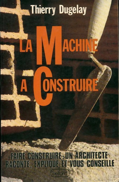 La machine à construire - Thierry Dugelay -  Belfond GF - Livre