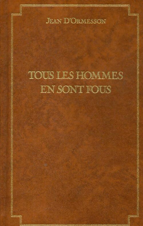 Livrenpoche : Tous les hommes en sont fous - Jean D'Ormesson - Livre