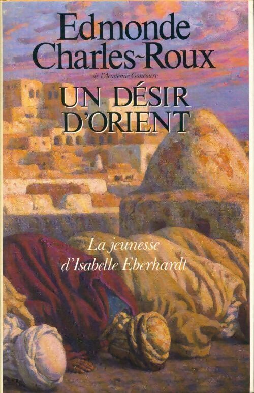 Livrenpoche : Un désir d'orient - Edmonde Charles-Roux - Livre