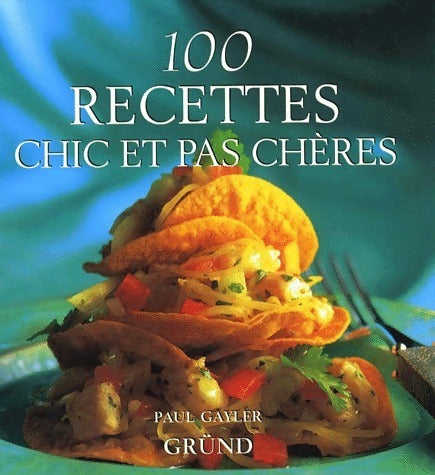 100 recettes chic et pas chères - Paul Gayler - Livre