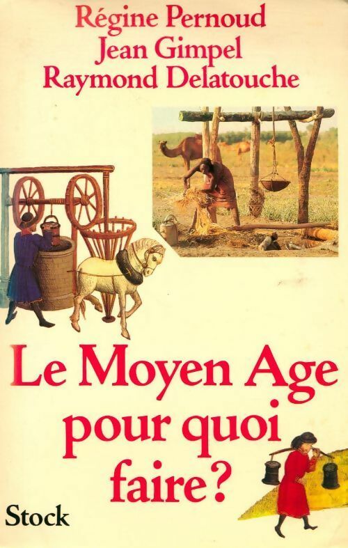 Livrenpoche : Le Moyen-Age pour quoi faire ? - Jean Gimpel, Régine Pernoud, Raymond Delatouche - Livre