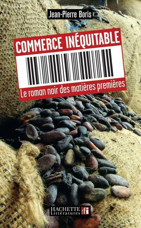 Livrenpoche : Commerce équitable. Le roman noir des matières premières - Jean-Pierre Boris - Livre