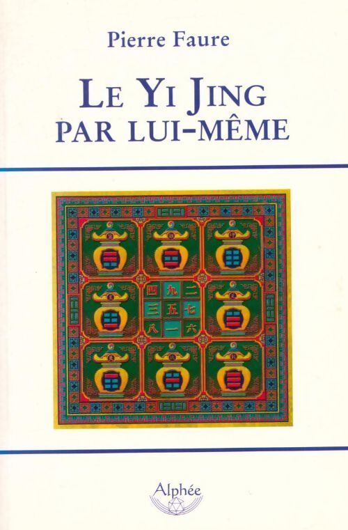 Le Yi Jing par lui-même - Pierre Faure - Livre