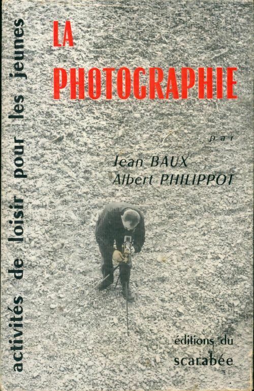 Livrenpoche : La photographie - Jean Baux, Albert Philippot - Livre