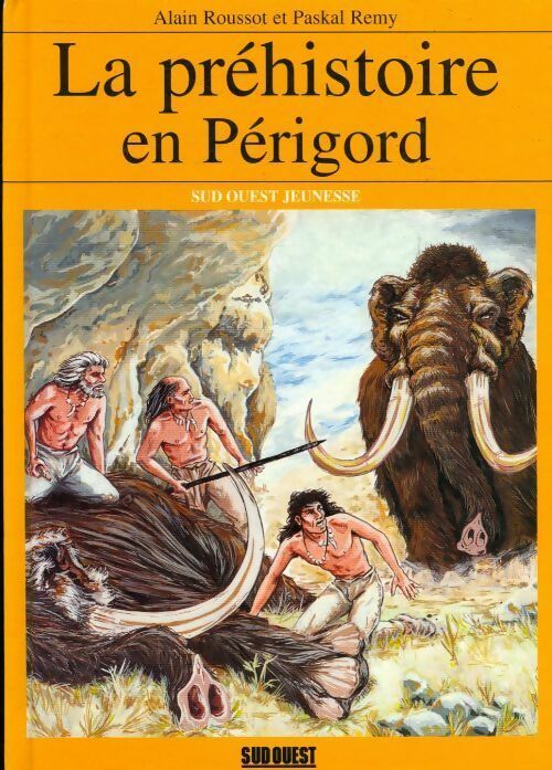 La préhistoire en Périgord - Paskal Remy -  Sud ouest jeunesse - Livre