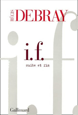 I.F. Suite et fin - Régis Debray -  Gallimard GF - Livre