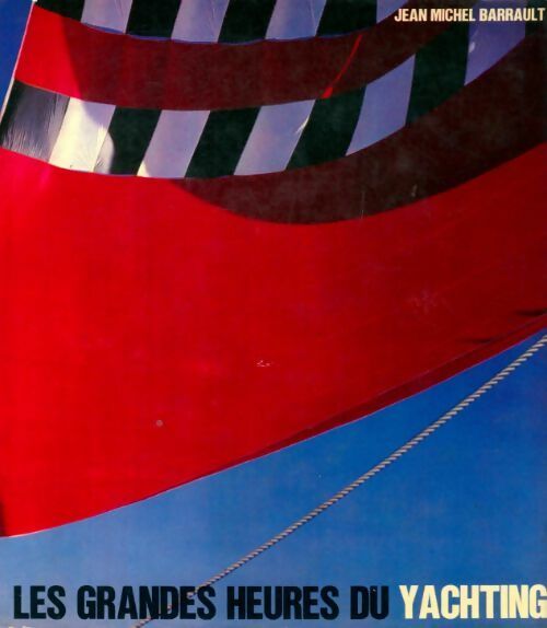 Livrenpoche : Les grandes heures du yachting - Jean-Michel Barrault - Livre
