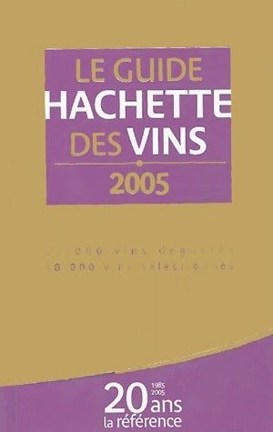 Le guide Hachette des vins 2005 - Collectif -  Hachette GF - Livre