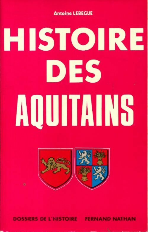 Histoire des Aquitains Tome I - Antoine Lebègue -  Dossiers de l'histoire - Livre