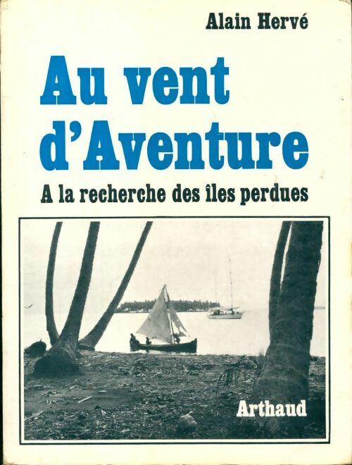 Au vent d'aventure. A la recherche des îles perdues - Alain Hervé - Livre