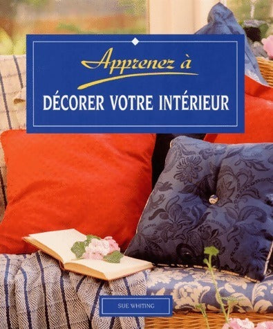 Livrenpoche : Apprenez à décorer votre intérieur - Sue Whiting - Livre