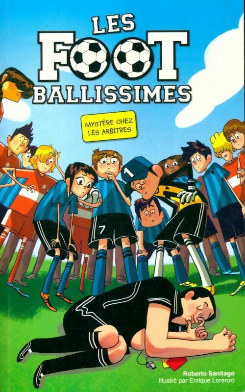 Les foot ballissimes : Mystère chez les arbitres - Roberto Santiago - Livre