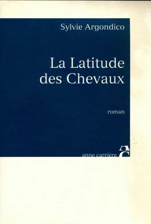 Livrenpoche : La latitude des chevaux - Sylvie Argondico - Livre