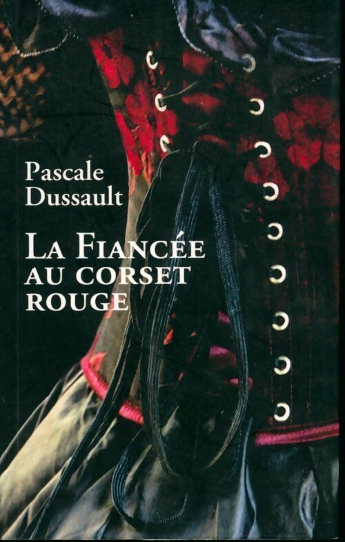 Livrenpoche : La fiancée au corset rouge - Pascale Dussault - Livre