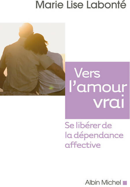 Livrenpoche : Vers l'amour vrai : se libérer de la dépendance affective - Marie Lise Labonté - Livre