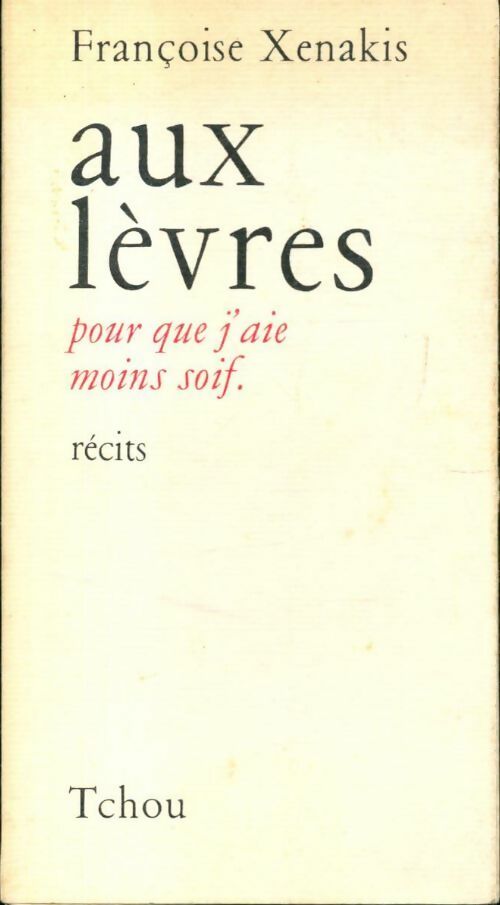 Livrenpoche : Aux lèvres pour que j'aie moins soif - Françoise Xenakis - Livre