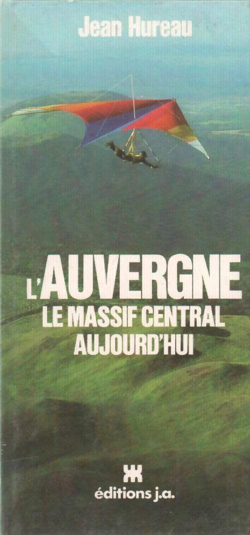 L' Auvergne. Le massif central aujourd'hui - Jean Hureau -  J.A. GF - Livre
