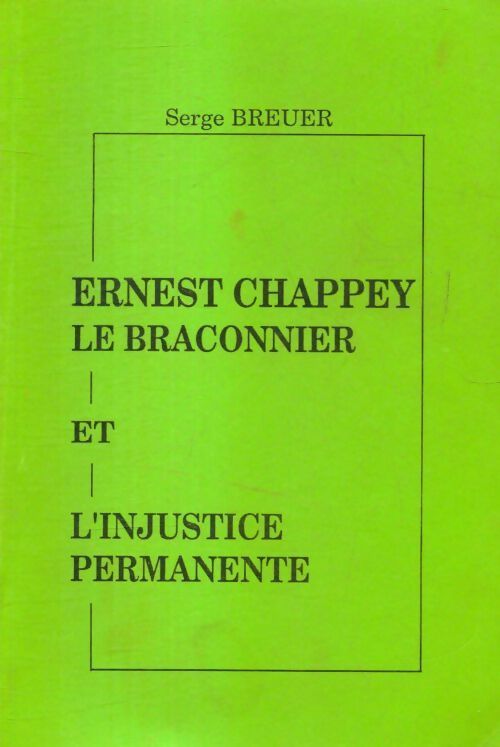 Livrenpoche : Ernest Chappey le braconnier et l'injustice permanente - Serge Breuer - Livre