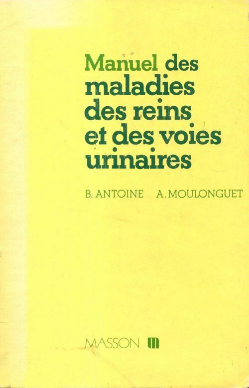 Livrenpoche : Manuel des maladies des reins et des voies urinaires - Bernard Antoine - Livre