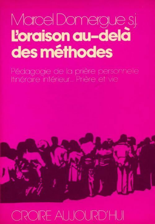 Livrenpoche : L'oraison au-delà des méthodes. Pédagogie de la prière personnelle itinéraire intérieur ... Prière et vie - Marcel Domergue - Livre