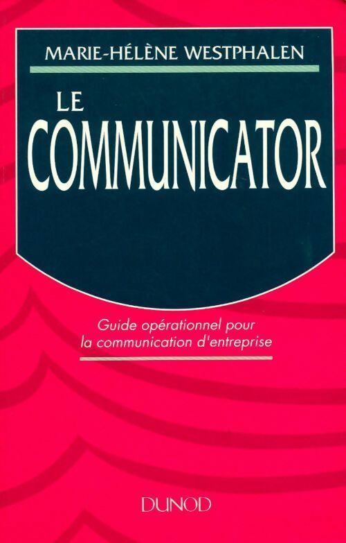 Livrenpoche : Le communicator. Guide opérationnel pour la communication d'entreprise - Marie-Hélène Westphalen - Livre