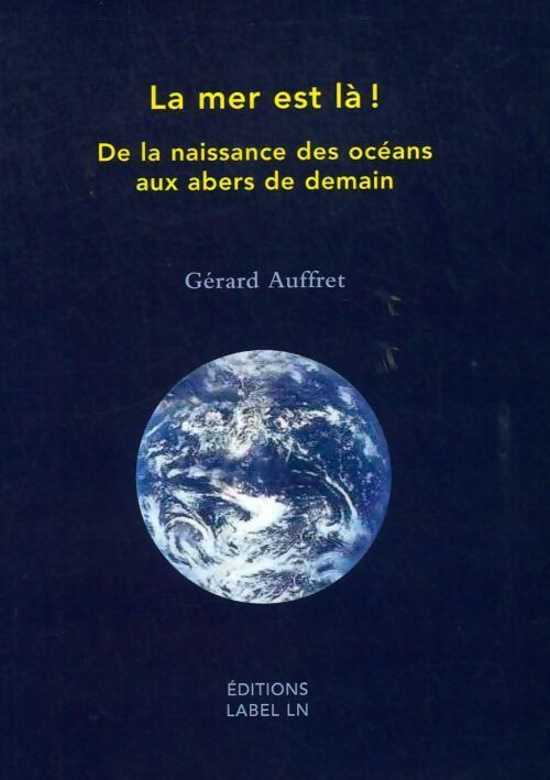 Livrenpoche : La mer est là ! De la naissance des océans aux abers de demain - Gérard Auffret - Livre