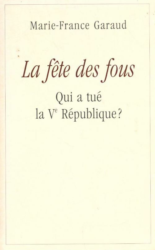 Livrenpoche : La fête des fous. Qui a tué la Ve République ? - Marie-France Garaud - Livre