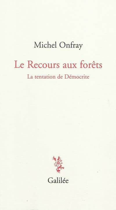 Livrenpoche : Le recours aux forêts. La tentation de démocrite - Michel Onfray - Livre