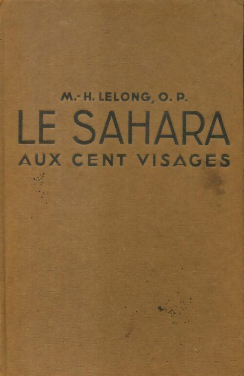 Le Sahara aux cent visages - M.H. Lelong -  Alsatia GF - Livre