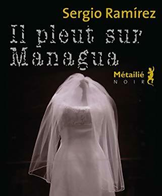 Livrenpoche : Il pleut sur Managua - Sergio Ramirez - Livre