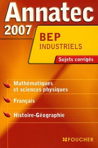 Livrenpoche : Mathématiques et sciences physiques, français, histoire-géographie BEP industriels : Sujets corrigés 2007 - Collectif - Livre