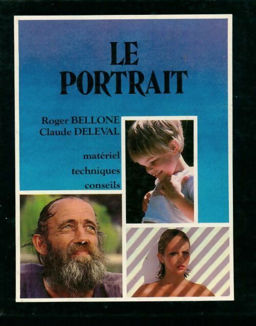Livrenpoche : Le portrait. Matériel, techniques, conseils - Roger Bellone, Claude Deleval - Livre