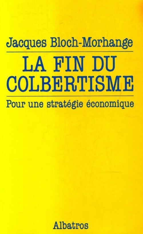 La fin du colbertisme - Jacques Bloch-Morhange -  Albatros GF - Livre
