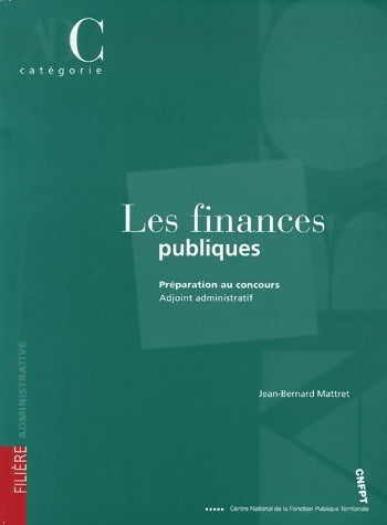 Les finances publiques - Jean-Bernard Mattret -  CNFPT GF - Livre
