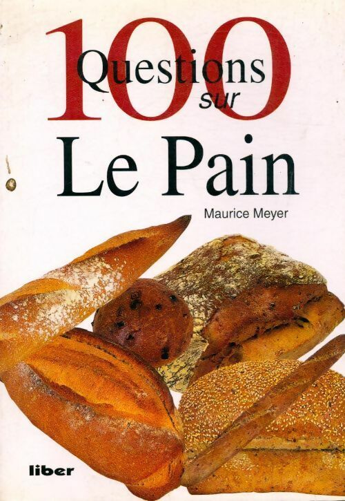 Livrenpoche : 100 questions sur le pain - Maurice Meyer - Livre