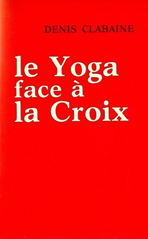 Livrenpoche : Le yoga face à la Croix - Denis Clabaine - Livre