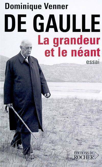 Livrenpoche : De Gaulle. La grandeur et le néant - Dominique Venner - Livre