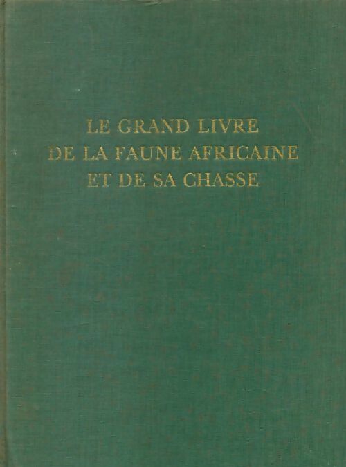Livrenpoche : Le grand livre de la faune africaine et de sa chasse Tome I : La faune - Collectif - Livre