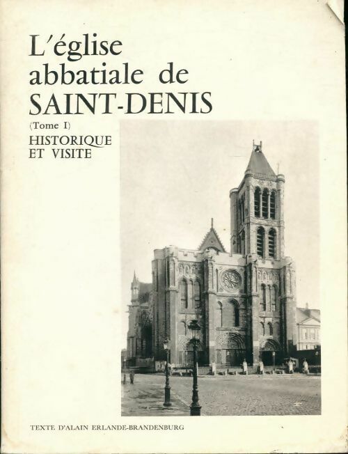Livrenpoche : L'Eglise abbatiale de Saint-Denis : Tome I - Alain Erlande-Brandenbourg - Livre