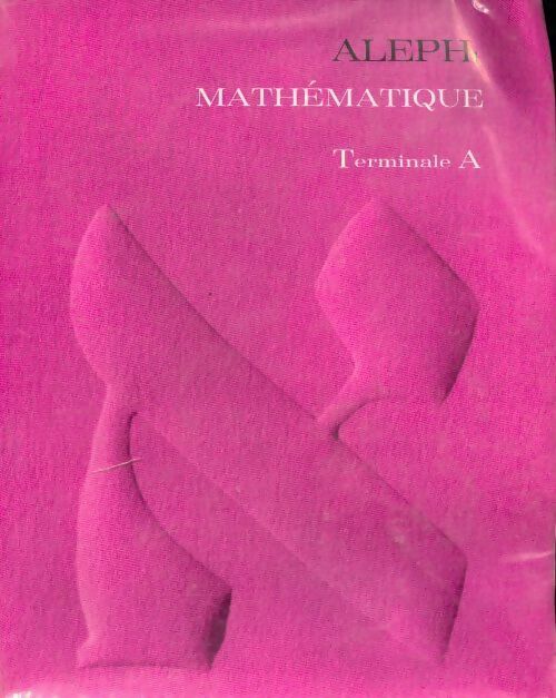 Mathématique Terminale A - Cendrine Gautier -  Aleph - Livre