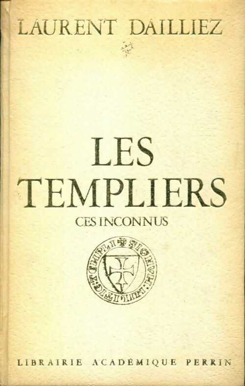 Livrenpoche : Les templiers. Ces inconnus - Laurent Dailliez - Livre