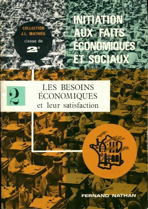 Livrenpoche : Initiation aux faits économiques et sociaux Seconde Tome II : Les besoins économiques et leur satisfaction - Jean-Luc Mathieu - Livre