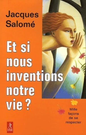 Livrenpoche : Et si nous inventions notre vie ? - Jacques Salomé - Livre