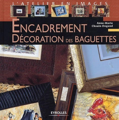 Livrenpoche : Encadrement. Décoration des baguettes - Anne-Marie Choain-Degand - Livre