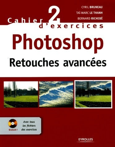 Photoshop, retouches avancées. Cahier d'exercices 2 - Cyril Bruneau -  Eyrolles GF - Livre