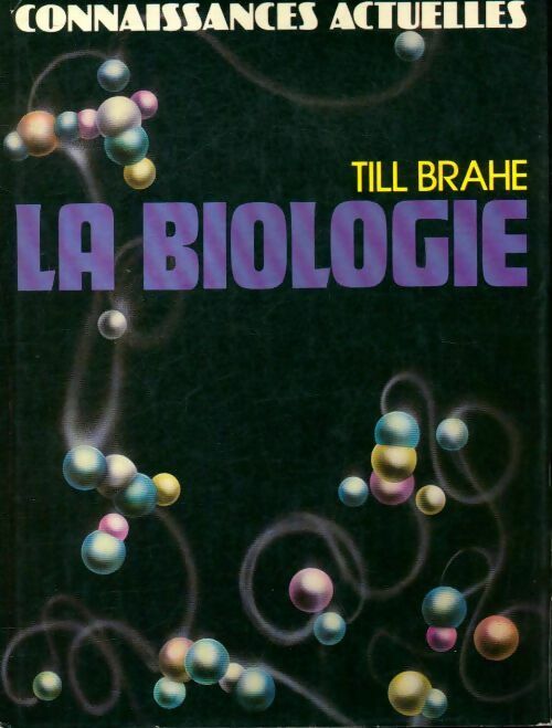 La biologie connaissances actuelles - Till Brahe -  France Loisirs GF - Livre