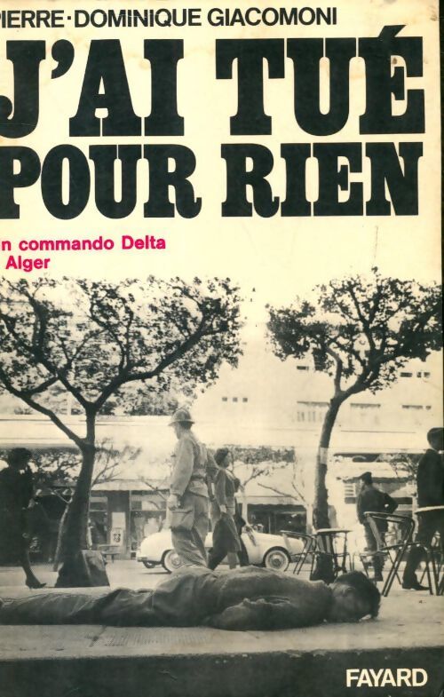 Livrenpoche : J'ai tué pour rien, un commando delta à Alger - Pierre-Dominique Giacomoni - Livre